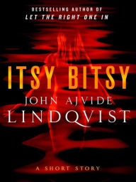 Title: Itsy Bitsy: A Short Story, Author: John Ajvide Lindqvist
