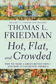 Title: Hot, Flat, and Crowded 2.0: Why We Need a Green Revolution--and How It Can Renew America, Author: Thomas L. Friedman