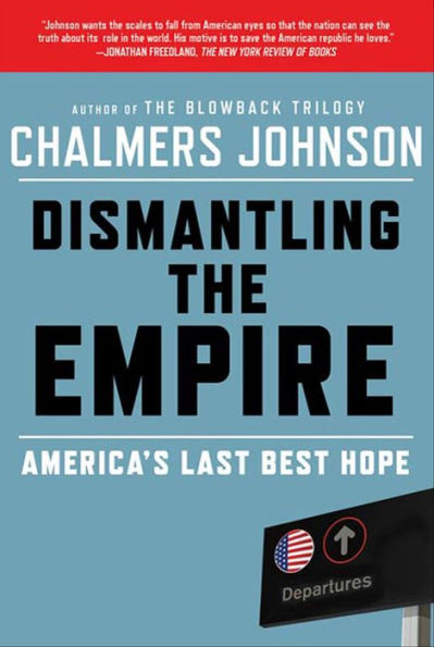 Dismantling the Empire: America's Last Best Hope