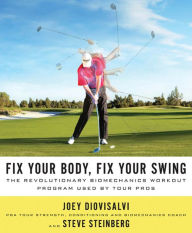 Title: Fix Your Body, Fix Your Swing: The Revolutionary Biomechanics Workout Program Used by Tour Pros, Author: Joey Diovisalvi