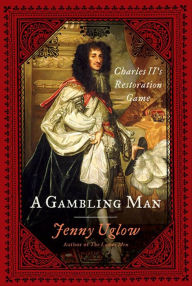 Title: A Gambling Man: Charles II's Restoration Game, Author: Jenny Uglow