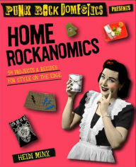 Title: Home Rockanomics: 54 Projects and Recipes for Style on the Edge, Author: Heidi Minx