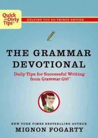 Title: The Grammar Devotional: Daily Tips for Successful Writing from Grammar Girl, Author: Mignon Fogarty