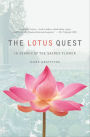 The Lotus Quest: In Search of the Sacred Flower