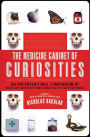 The Medicine Cabinet of Curiosities: An Unconventional Compendium of Health Facts and Oddities, from Asthmatic Mice to Plants that Can Kill