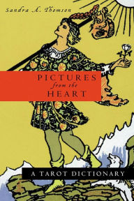 Title: Pictures from the Heart: A Tarot Dictionary, Author: Sandra A. Thomson