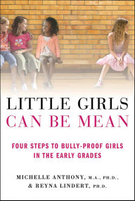 Little Girls Can Be Mean: Four Steps to Bully-Proof Girls in the Early Grades