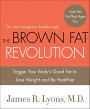 The Brown Fat Revolution: Trigger Your Body's Good Fat to Lose Weight and Be Healthier