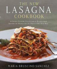 Title: The New Lasagna Cookbook: A Crowd-Pleasing Collection of Recipes from Around the World for the Perfect One-Dish Meal, Author: Maria Bruscino Sanchez