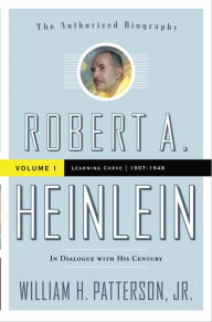 Title: Robert A. Heinlein: Volume I: Learning Curve, 1907-1948, Author: William H. Patterson Jr.