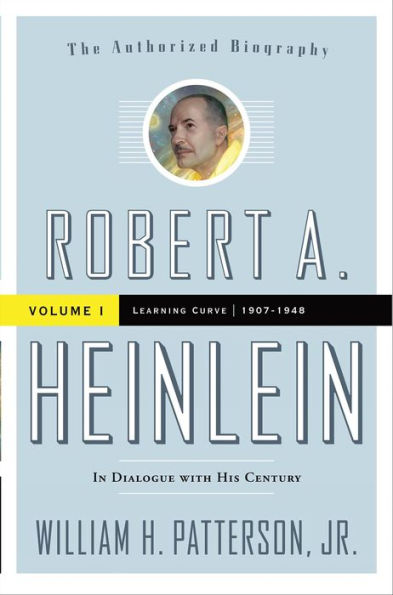 Robert A. Heinlein: Volume I: Learning Curve, 1907-1948