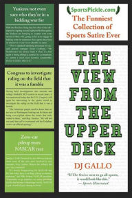 Title: The View from the Upper Deck: SportsPickle Presents the Funniest Collection of Sports Satire Ever, Author: DJ Gallo