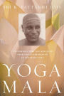 Yoga Mala: The Seminal Treatise and Guide from the Living Master of Ashtanga Yoga