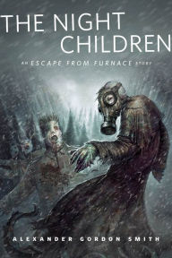Title: The Night Children: An Escape From Furnace Story: A Tor.Com Original, Author: Alexander Gordon Smith