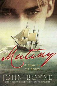 Title: Mutiny: A Novel of the Bounty, Author: John Boyne