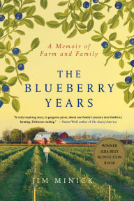 Title: The Blueberry Years: A Memoir of Farm and Family, Author: Jim Minick