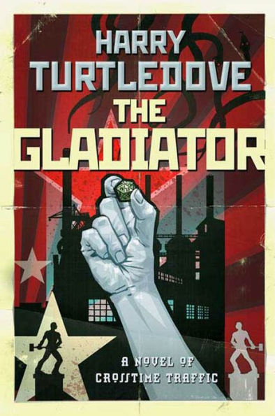 The Gladiator: A Novel of Crosstime Traffic