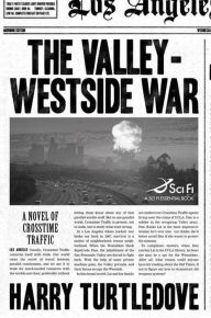 Title: The Valley-Westside War: A Novel of Crosstime Traffic, Author: Harry Turtledove