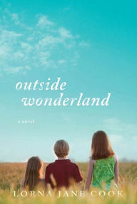 Title: Outside Wonderland: A Novel, Author: Lorna Jane Cook