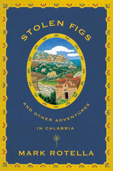 Stolen Figs: And Other Adventures in Calabria