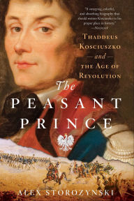 Title: The Peasant Prince: and the Age of Revolution, Author: Alex Storozynski