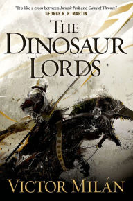 Title: The Dinosaur Lords: A Novel, Author: Victor Milán