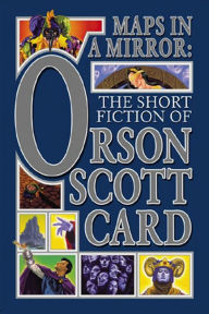 Title: Maps in a Mirror: The Short Fiction of Orson Scott Card, Author: Orson Scott Card