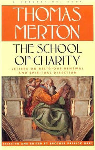 Title: The School of Charity: The Letters Of Thomas Merton On Religious Renewal & Spiritual Direction, Author: Thomas Merton