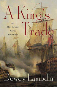 Title: A King's Trade: An Alan Lewrie Naval Adventure, Author: Dewey Lambdin