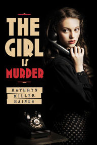 Title: The Girl Is Murder, Author: Kathryn Miller Haines