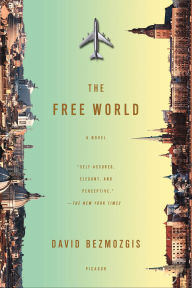 Title: The Free World: A Novel, Author: David Bezmozgis