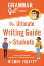 Grammar Girl Presents The Ultimate Writing Guide for Students