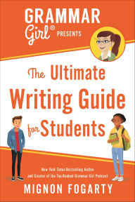 Title: Grammar Girl Presents The Ultimate Writing Guide for Students, Author: Mignon Fogarty
