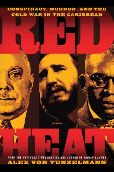 Red Heat: Conspiracy, Murder, and the Cold War in the Caribbean