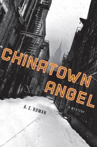 Title: Chinatown Angel: A Mystery, Author: A. E. Roman
