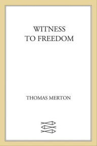 Title: Witness to Freedom, Author: Thomas Merton
