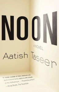 Title: Noon: A Novel, Author: Aatish Taseer