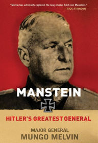 Title: Manstein: Hitler's Greatest General, Author: Mungo Melvin