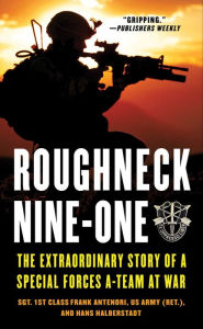 Title: Roughneck Nine-One: The Extraordinary Story of a Special Forces A-team at War, Author: Frank Antenori