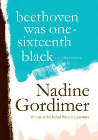 Title: Beethoven Was One-Sixteenth Black: And Other Stories, Author: Nadine Gordimer