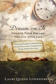 Title: Dream on It: Unlock Your Dreams, Change Your Life, Author: Lauri Loewenberg