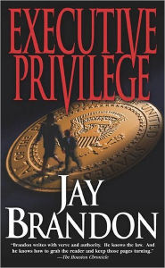 Title: Executive Privilege, Author: Jay Brandon