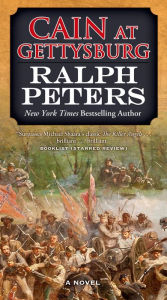 Title: Cain at Gettysburg: A Novel, Author: Ralph Peters