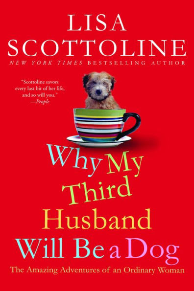 Why My Third Husband Will Be a Dog: The Amazing Adventures of an Ordinary Woman