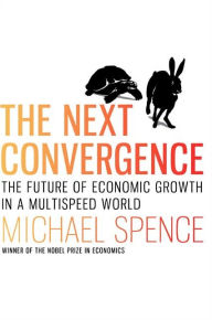 Title: The Next Convergence: The Future of Economic Growth in a Multispeed World, Author: Michael Spence