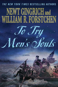 Title: To Try Men's Souls: A Novel of George Washington and the Fight for American Freedom, Author: Newt Gingrich
