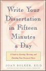 Write Your Dissertation in Fifteen Minutes a Day: A Guide to Starting, Revising, and Finishing Your Doctoral Thesis