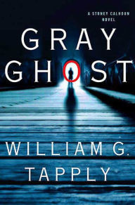 Title: Gray Ghost: A Stoney Calhoun Novel, Author: William G. Tapply