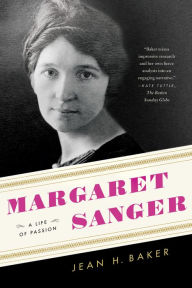 Title: Margaret Sanger: A Life of Passion, Author: Jean H. Baker