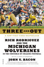 Alternative view 2 of Three and Out: Rich Rodriguez and the Michigan Wolverines in the Crucible of College Football